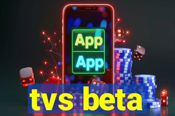 tvs beta